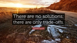 431265-Thomas-Sowell-Quote-There-are-no-solutions-there-are-only-trade.jpg
